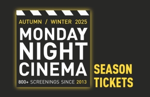 Promotional graphic for “Monday Night Cinema” Autumn/Winter 2025 season. The design features a clapperboard icon and bold white text on a black background, with yellow accents. Text reads: “Monday Night Cinema – 800+ screenings since 2013.” On the right, in large yellow letters: “Season Tickets.”