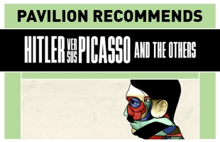 Pavilion Recommends: Hitler versus Picasso and the Others