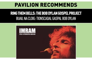 Pavilion Recommends IMRAM’s Dylan Gospel Project/Tionscadal Gaspal Dylan