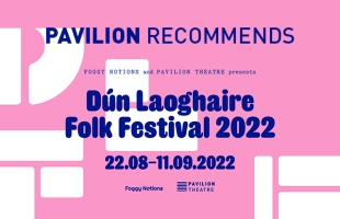 Pavilion Recommends: The Best of Dún Laoghaire Folk Festival