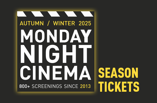 Promotional graphic for “Monday Night Cinema” Autumn/Winter 2025 season. The design features a clapperboard icon and bold white text on a black background, with yellow accents. Text reads: “Monday Night Cinema – 800+ screenings since 2013.” On the right, in large yellow letters: “Season Tickets.”