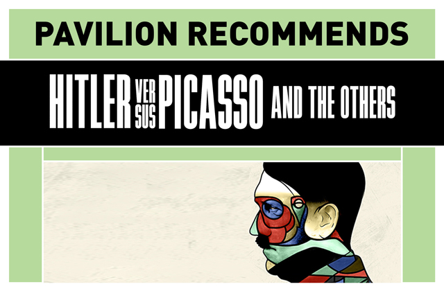 Pavilion Recommends: Hitler versus Picasso and the Others