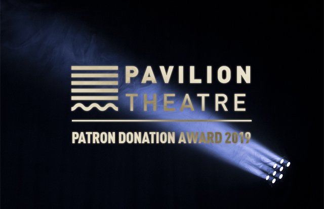 Pavilion Theatre’s Patron Donation Award 2019