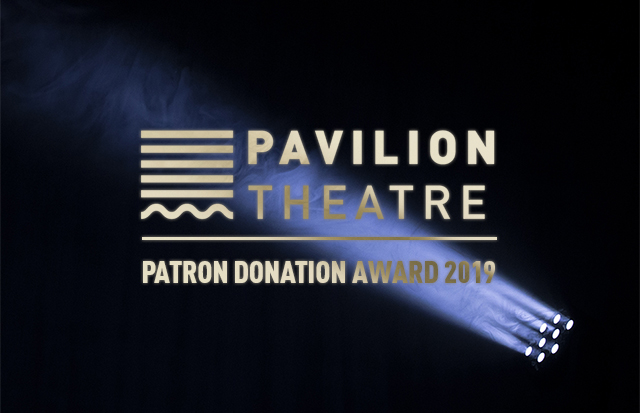 Pavilion Theatre’s Patron Donation Award 2019