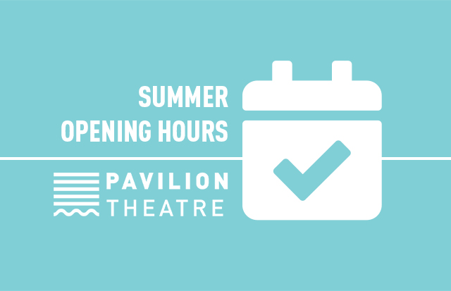 Pavilion Theatre Summer Opening Hours